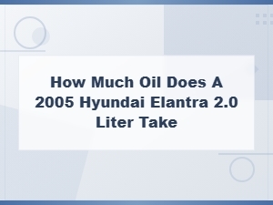 Hyundai Elantra 2.0l Oil Capacity and Change Guide