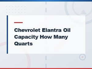 Chevrolet Elantra Engine Oil Capacity & Specifications