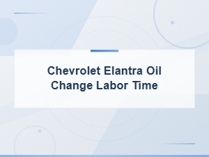 Chevrolet Elantra Oil Change Labor Time Guide
